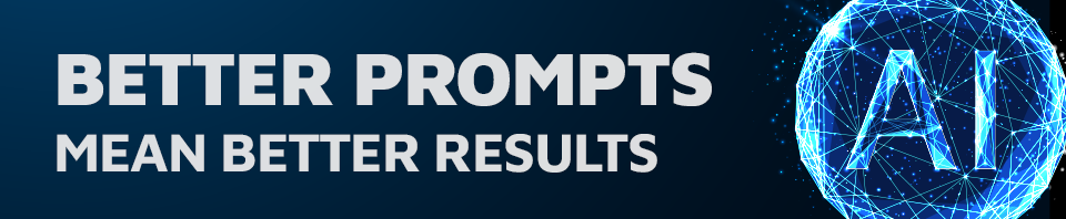 Better Prompts Mean Better Results