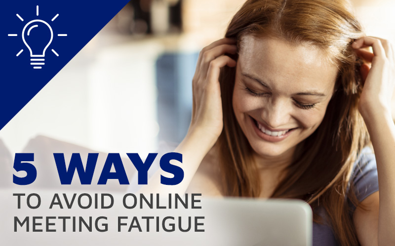 5 Ways to Avoid Online Meeting Fatigue