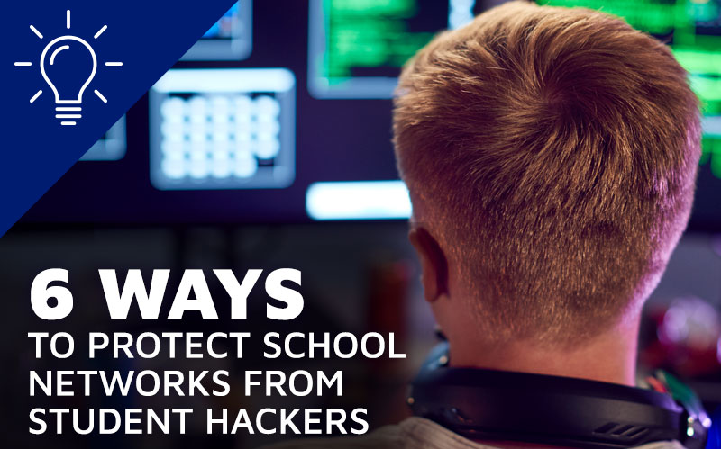 Protip: 6 Ways to Protect School Networks from Student Hackers