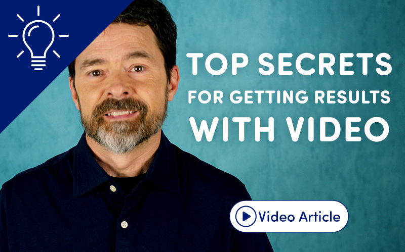 Top Secrets for Getting Results with Video