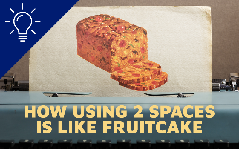 Protip: How Using 2 Spaces is Like Fruitcake